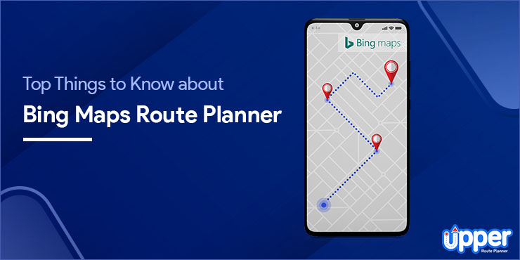 Top Things to Know About Bing Maps Route Planner