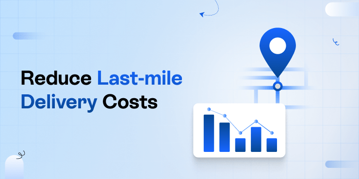 how-to-reduce-last-mile-delivery-costs