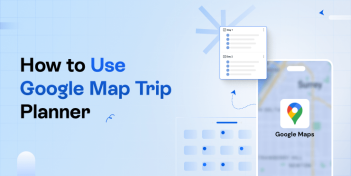 How To Use Google Maps Trip Planner Easily