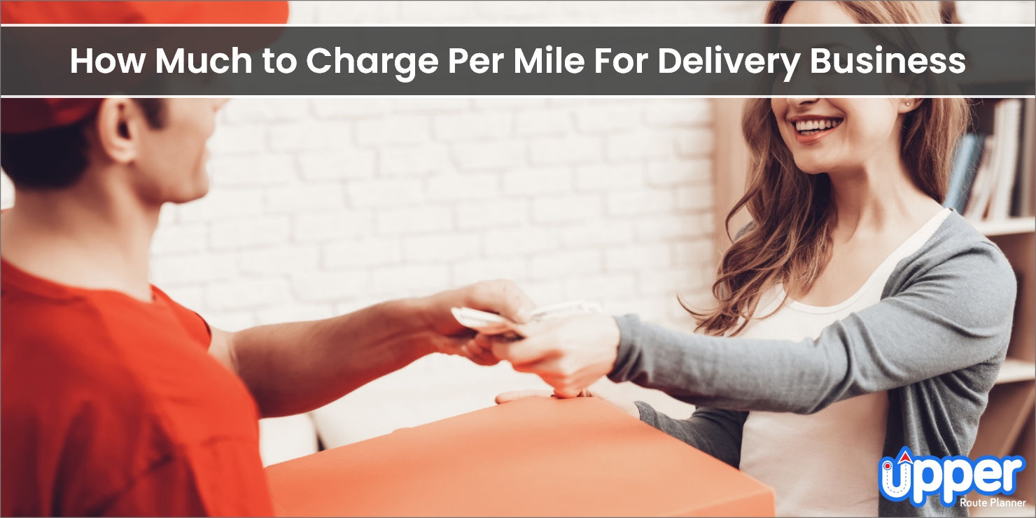 How Much to Charge Per Mile for Delivery in 2023 Upper Route Planner