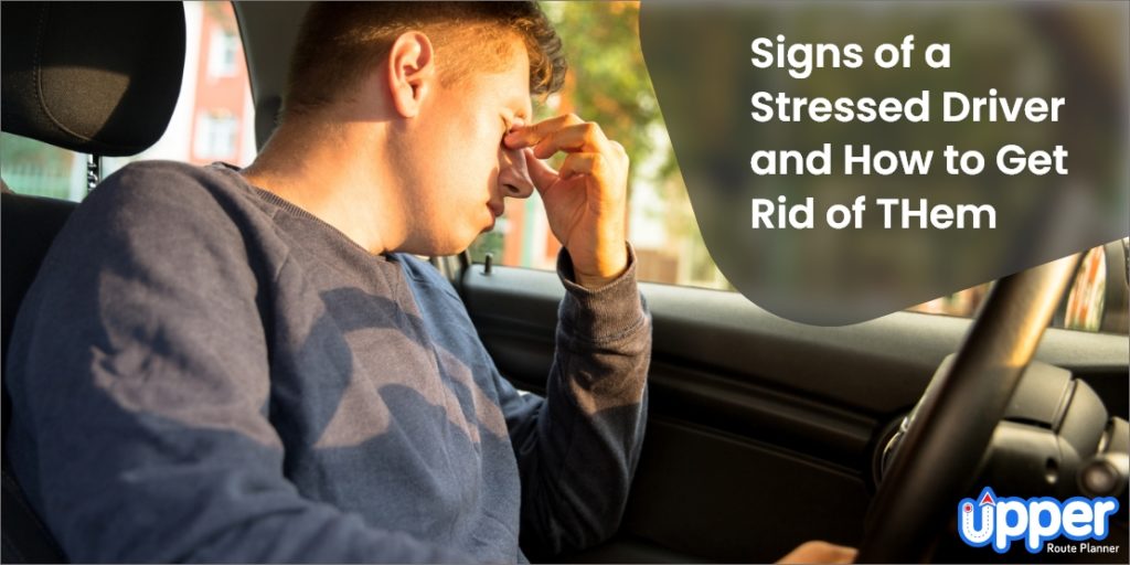 What are the Signs of a Stressed Driver and How to Get Rid of them?