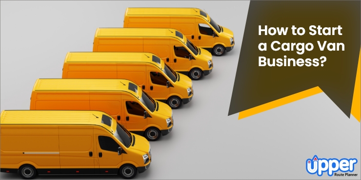 A Comprehensive Guide on How to Start a Cargo Van Business