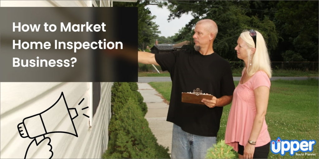 How to Market Home Inspection Business: 11 Proven Strategies to Do it Rightly