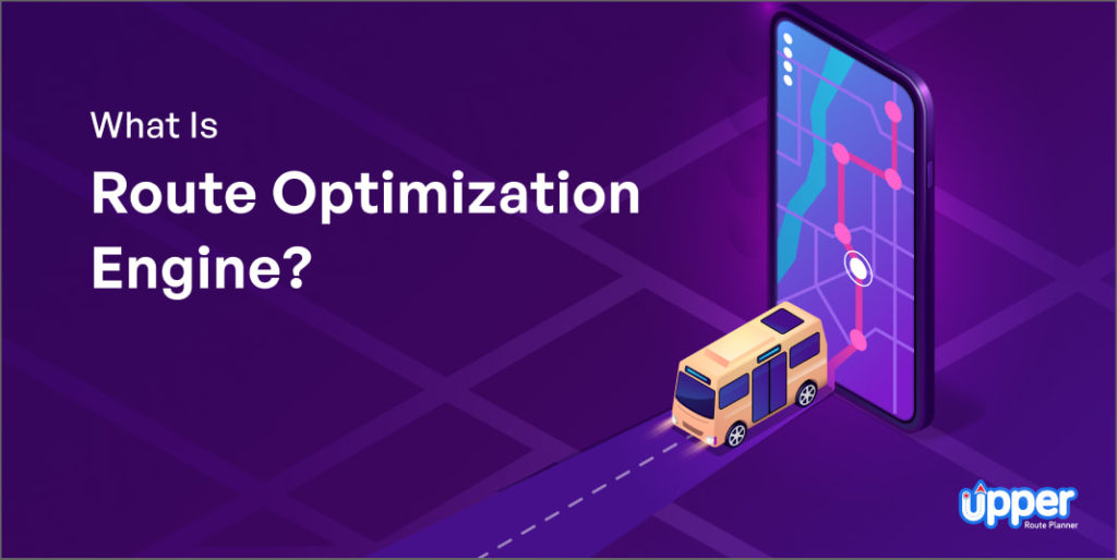 What is a Route Optimization Engine? 5 Benefits of a Routing Engine for Business
